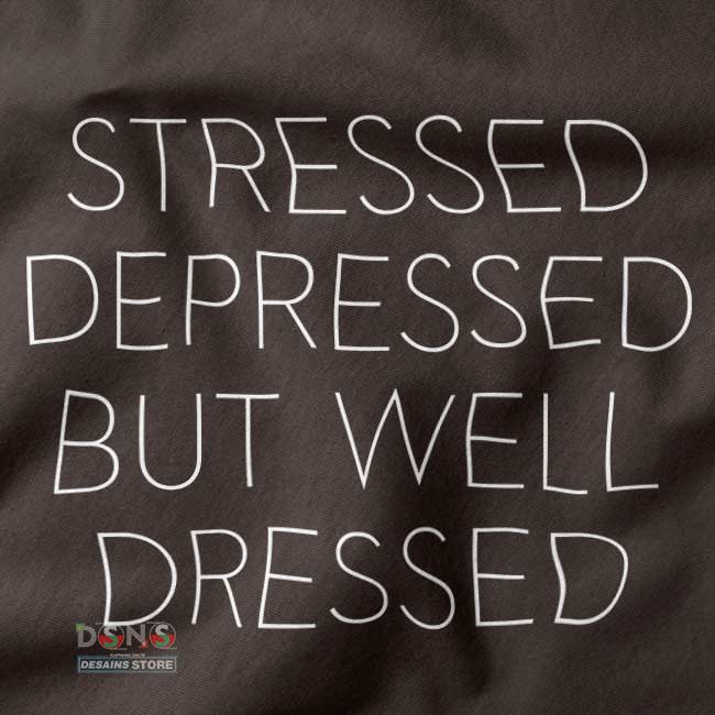 closeup Tshirt - Stressed Depressed But Well Dressed