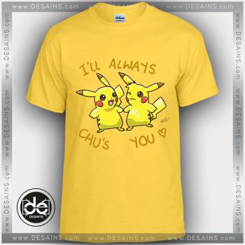 Buy Tshirt Pikachu I'll always Chu's you Tshirt Kids Youth and Adult Tshirt Custom
