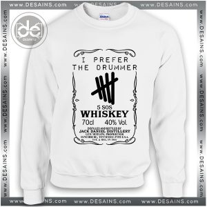 Buy Sweatshirt I Prefer the Drummer 5SOS Whiskey