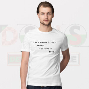 Can I Borrow a Kiss I Promise Funny Flirty Quote T-Shirt Graphic