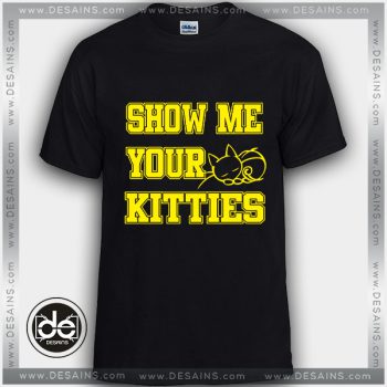 Buy Tshirt Show Me Your Kitties Tshirt Womens Tshirt Mens Tees size S-3XL