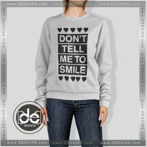 Sweatshirt Don't Tell Me To Smile Sweater Womens Sweater Mens