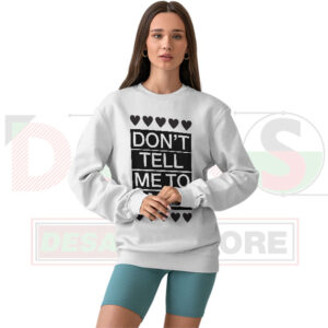 Don’t Tell Me To Smile sweatshirt with bold quote graphic