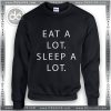 Buy Sweatshirt Eat a Lot Sleep a Lot Sweater Womens and Sweater Mens