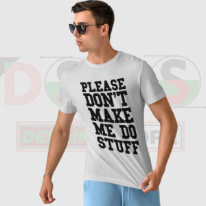 Funny Please Don’t Make Me Do Stuff quote T-shirt