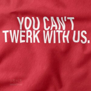 Funny dance quote tee featuring You Can’t Twerk With Us design