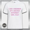 Tshirt I Am a Member of a Secret Internet Girl Cult Tshirt Womens Tshirt Mens