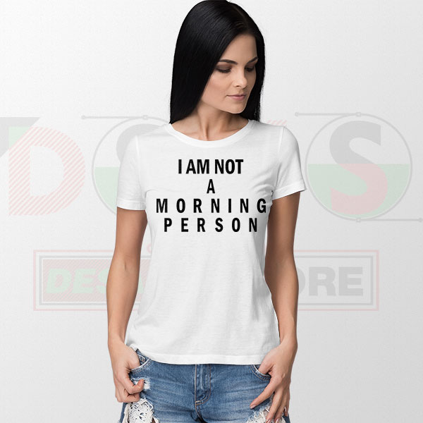 I Am Not a Morning Person funny quote T-shirt