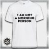 Buy Tshirt I Am not a Morning Person Tshirt Womens Tshirt Mens Tees size S-3XL