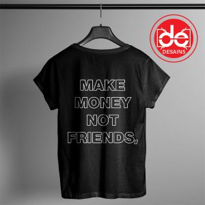 Buy Tshirt Make Money Not Friends Tshirt Womens Tshirt Mens Tees size S-3XL