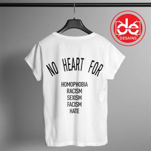 Tshirt No Heart for homophobia Racism Sexism Facism Hate Tshirt Womens Mens