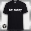 Buy Tshirt Not Today Tshirt Womens Tshirt Mens Tees size S-3XL