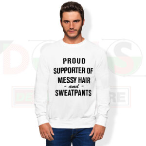 Proud Supporter of Messy Hair and Sweatpants cozy quote sweatshirt