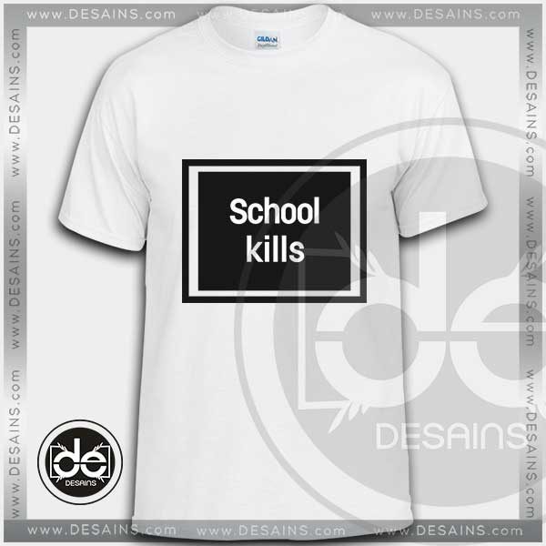 Buy Tshirt Rihanna School kills Tshirt Womens Tshirt Mens Tees size S-3XL
