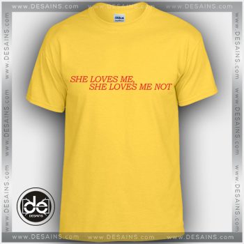 Buy Tshirt She Loves Me Not Tshirt Womens Tshirt Mens Tees size S-3XL