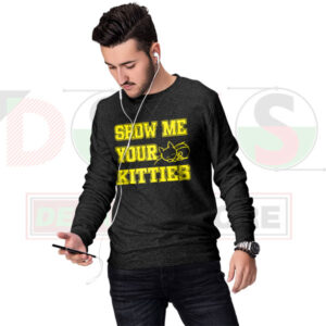 Show Me Your Kitties funny cat sweatshirt graphic design”