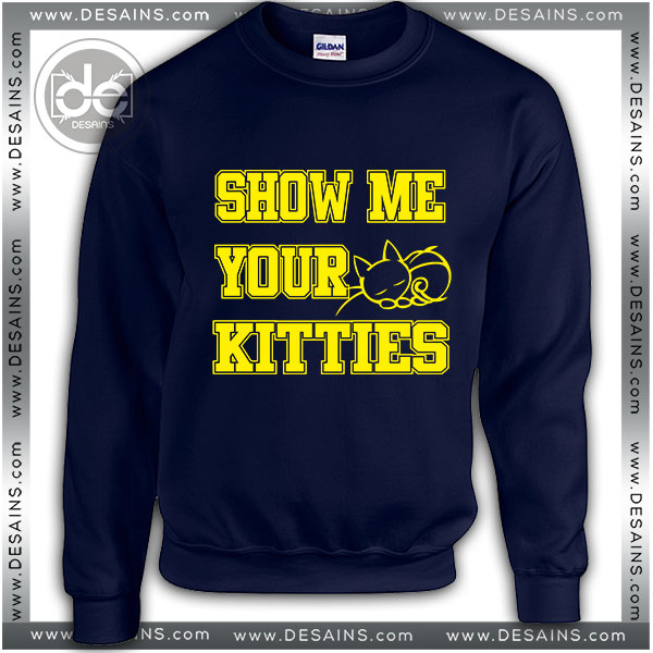 Buy Sweatshirt Cat Show me your Kitties Sweater Womens and Sweater Mens