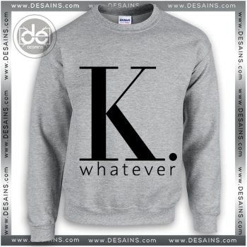 Buy Sweatshirt Whatever K Sweater Womens and Sweater Mens