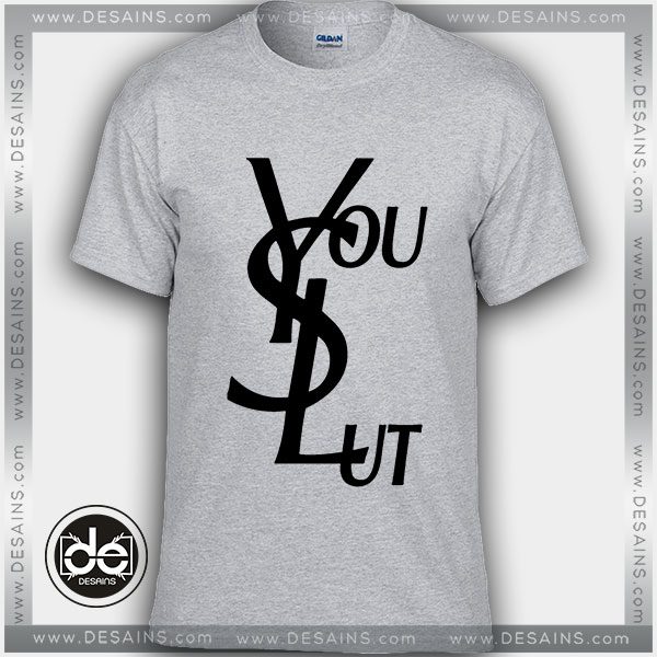 Buy Tshirt YSL Funny You Slut Tshirt Womens Tshirt Mens Tees size S-3XL