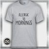 Buy Tshirt Allergic To Mornings Tshirt Womens Tshirt Mens Tees Size S-3XL