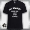 Buy Tshirt Against Homophobic Racist Sexist Assholes Tshirt Womens Tshirt Mens