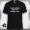 Buy Tshirt Dan howell More Useless Tshirt Womens Tshirt Mens Tees Size S-3XL
