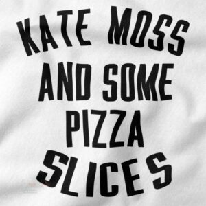 Funny fashion meme tee featuring Kate Moss and pizza