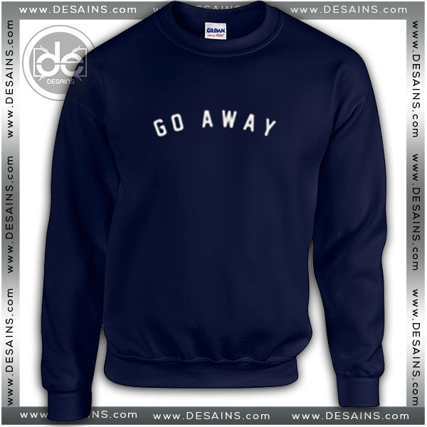 Buy Sweatshirt Go Away Sweater Womens and Sweater Mens
