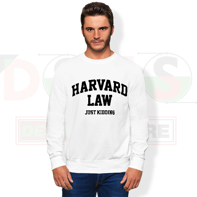 Harvard Law Just Kidding funny quote sweatshirt streetwear