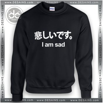 Buy Sweatshirt I Am Sad Japanese Funny Sweater Womens and Sweater Mens