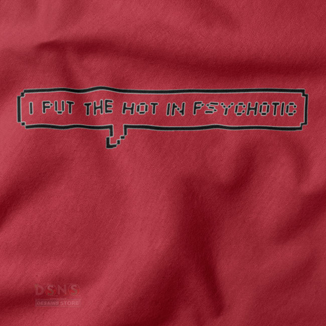 I Put The Hot In Psychotic graphic streetwear tee