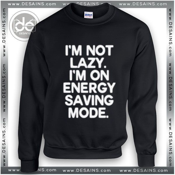 Buy Sweatshirt I'm not lazy I'm on energy saving mode Sweater Womens Sweater Mens