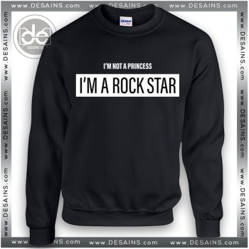 Buy Sweatshirt I'm Not a Princess I’m a Rock Star Sweater Womens Sweater Mens