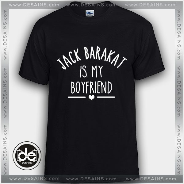 Buy Tshirt Jack Barakat Is My Boyfriend Tshirt Womens Tshirt Mens Tees Size S-3XL