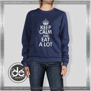 Buy Sweatshirt Keep Calm and Eat A lot Sweater Womens Sweater Mens