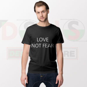 Love Not Fear quote graphic T-shirt