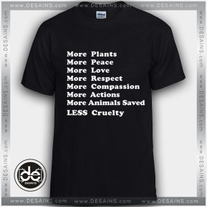 Buy Tshirt More Plants, More Peace, More Love, More Everything, Less cruelty Tshirt Womens Tshirt Mens