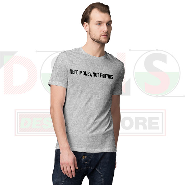 Need Money Not Friends funny quote T-shirt