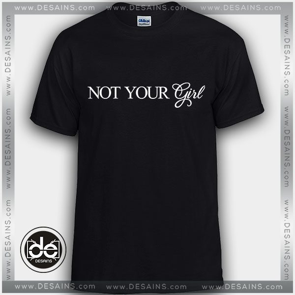Buy Tshirt Not Your Girl Tshirt Womens Tshirt Mens Tees Size S-3XL