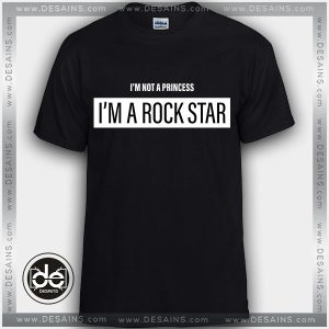 Buy Tshirt Not a Princess I’m a Rock Star Tshirt Womens Tshirt Mens Tees Size S-3XL