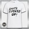 Buy Tshirt Shit's Fucked Up Tshirt Womens Tshirt Mens Tees Size S-3XL