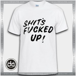Buy Tshirt Shit's Fucked Up Tshirt Womens Tshirt Mens Tees Size S-3XL