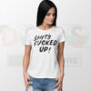 Shit’s fucked up funny quote t-shirt streetwear