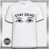 Buy Tshirt Stay Dead Tshirt Womens Tshirt Mens Tees size S-3XL