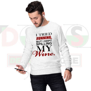 Tried running kept spilling my wine funny sweatshirt