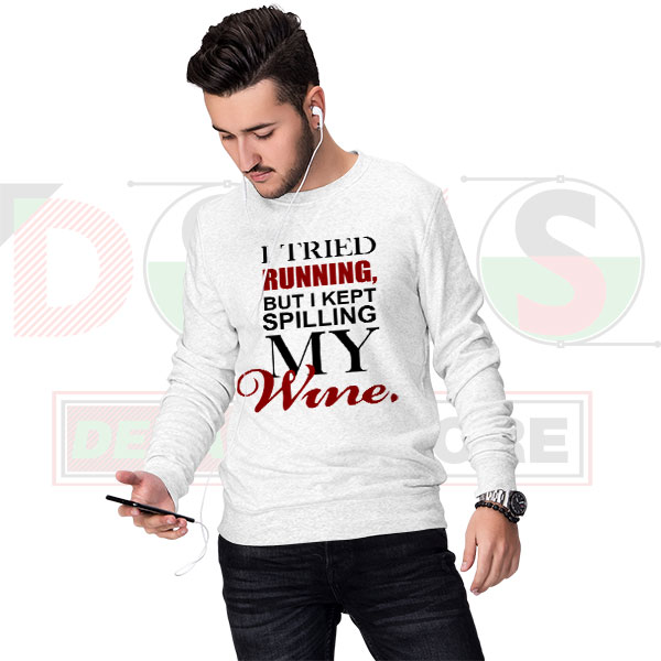 Tried running kept spilling my wine funny sweatshirt