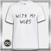 Buy Tshirt With my Woes Tshirt Womens Tshirt Mens Tees Size S-3XL