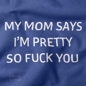 graphic tee with my mom says im pretty text design