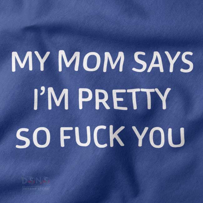 graphic tee with my mom says im pretty text design
