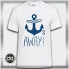 Buy Tshirt Anchors Away Tee Tshirt Womens Tshirt Mens Tees Size S-3XL